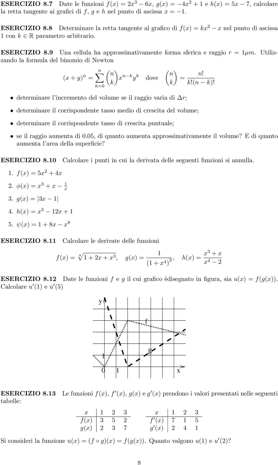 Utilizzando la formula del binomio di Newton n ( ) ( ) n n (x+y) n = x n k y k n! dove = k k k!(n k)!