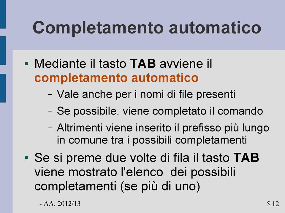 viene inserito il prefisso più lungo in comune tra i possibili completamenti Se si preme