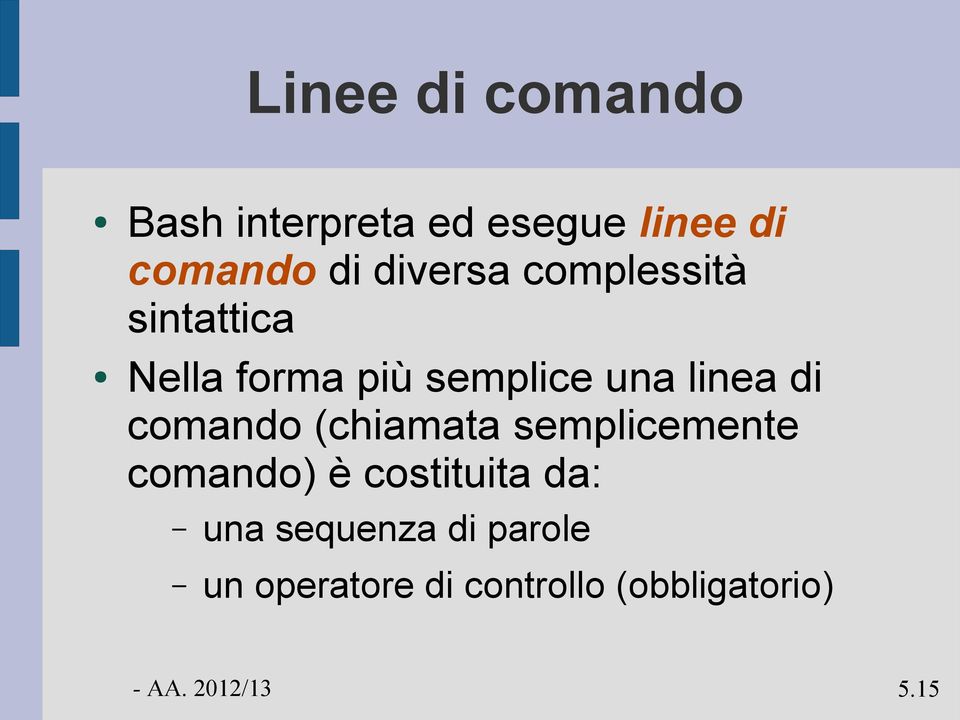 linea di comando (chiamata semplicemente comando) è costituita