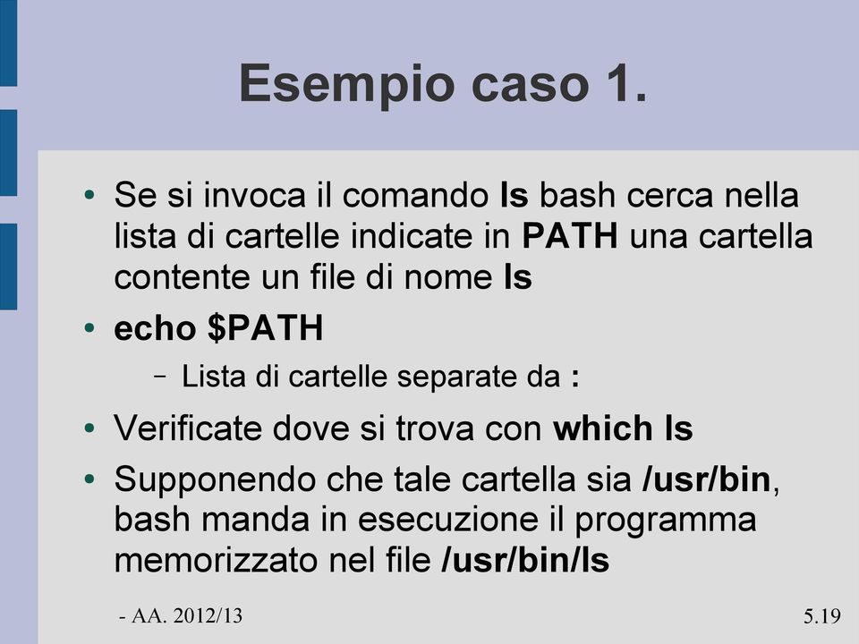 cartella contente un file di nome ls echo $PATH Lista di cartelle separate da :