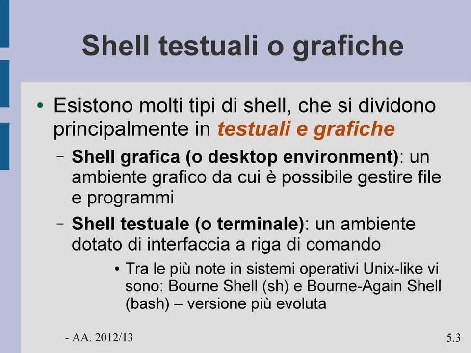 programmi Shell testuale (o terminale): un ambiente dotato di interfaccia a riga di comando Tra le più