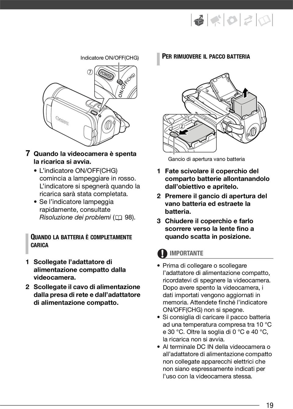 QUANDO LA BATTERIA È COMPLETAMENTE CARICA 1 Scollegate l adattatore di alimentazione compatto dalla videocamera.