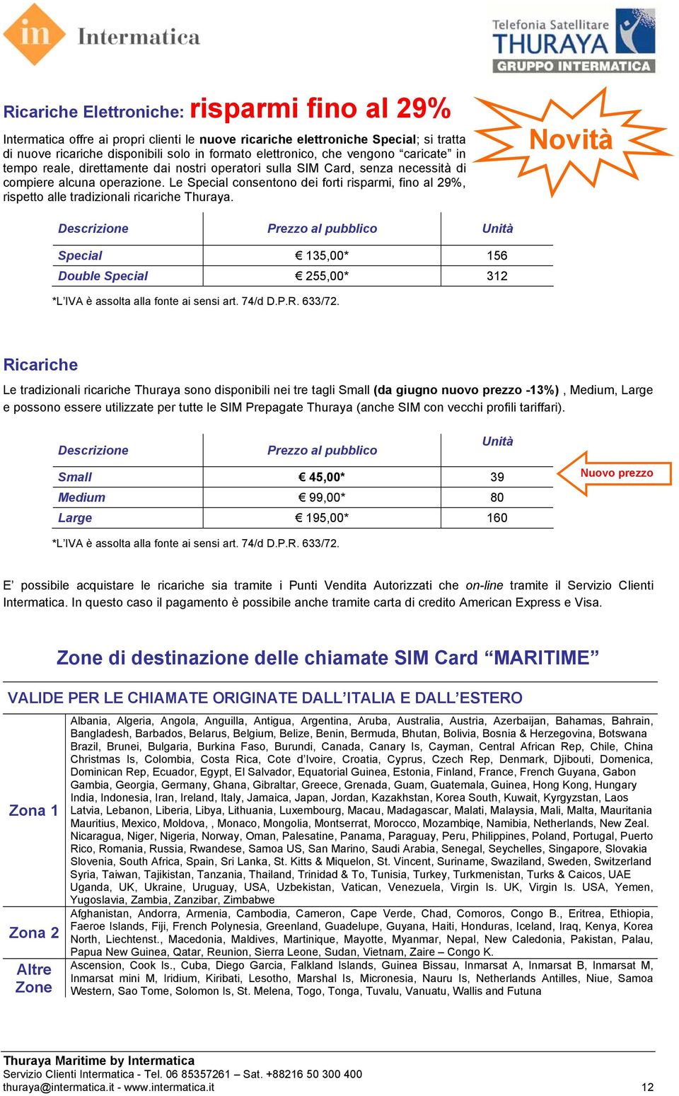 Le Special consentono dei forti risparmi, fino al 29%, rispetto alle tradizionali ricariche Thuraya.