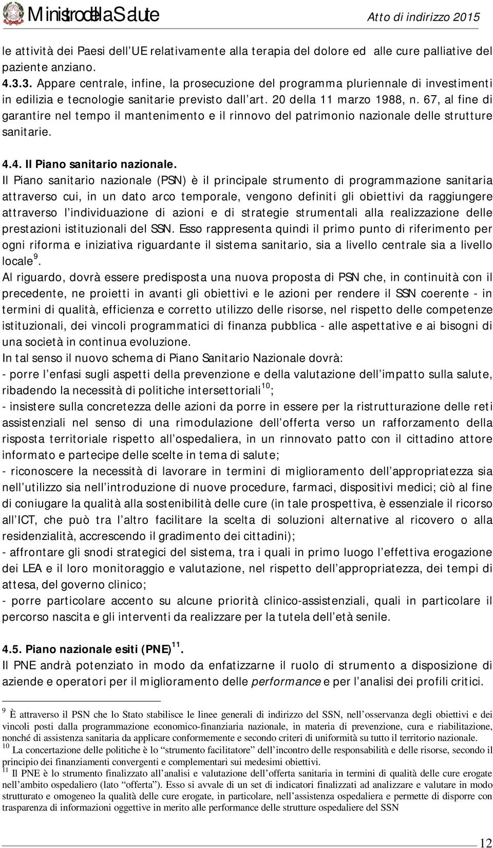 67, al fine di garantire nel tempo il mantenimento e il rinnovo del patrimonio nazionale delle strutture sanitarie. 4.4. Il Piano sanitario nazionale.