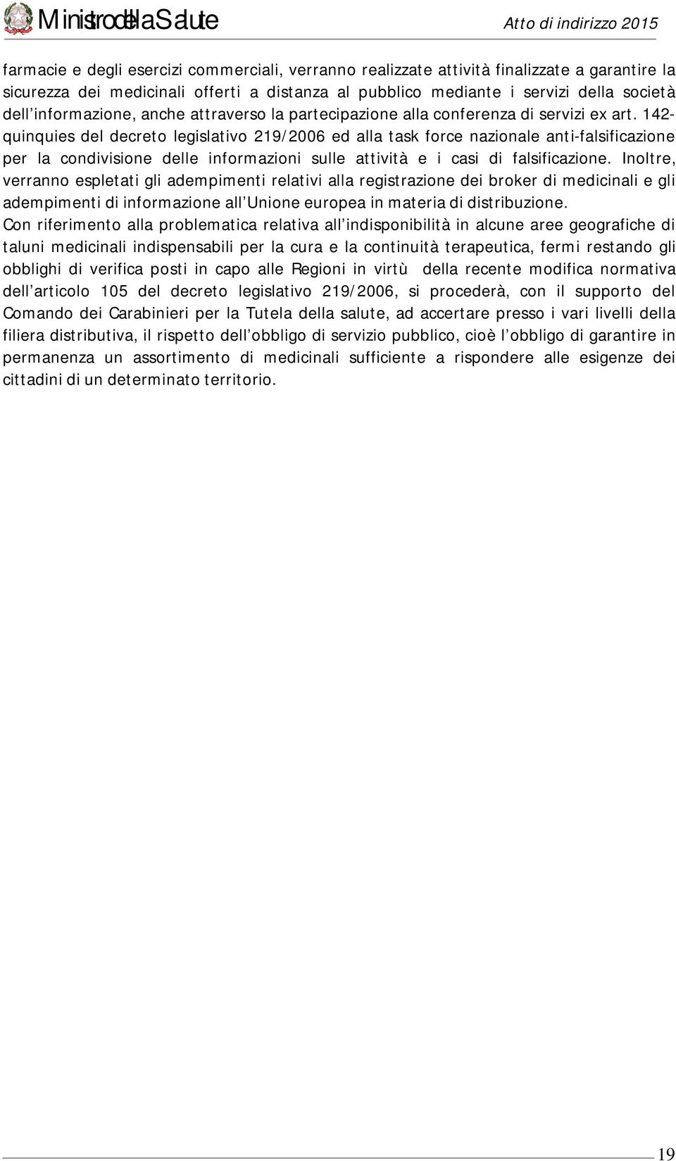 142- quinquies del decreto legislativo 219/2006 ed alla task force nazionale anti-falsificazione per la condivisione delle informazioni sulle attività e i casi di falsificazione.