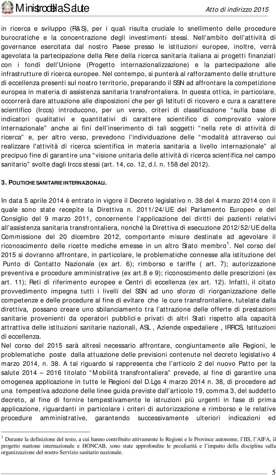 finanziati con i fondi dell Unione (Progetto internazionalizzazione) e la partecipazione alle infrastrutture di ricerca europee.