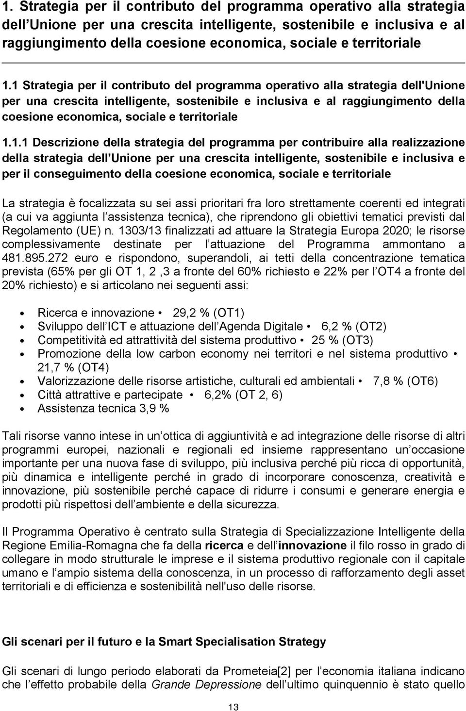 1 Strategia per il contributo del programma operativo alla strategia dell'unione per una crescita intelligente, sostenibile e inclusiva e al raggiungimento della coesione economica, sociale e 1.