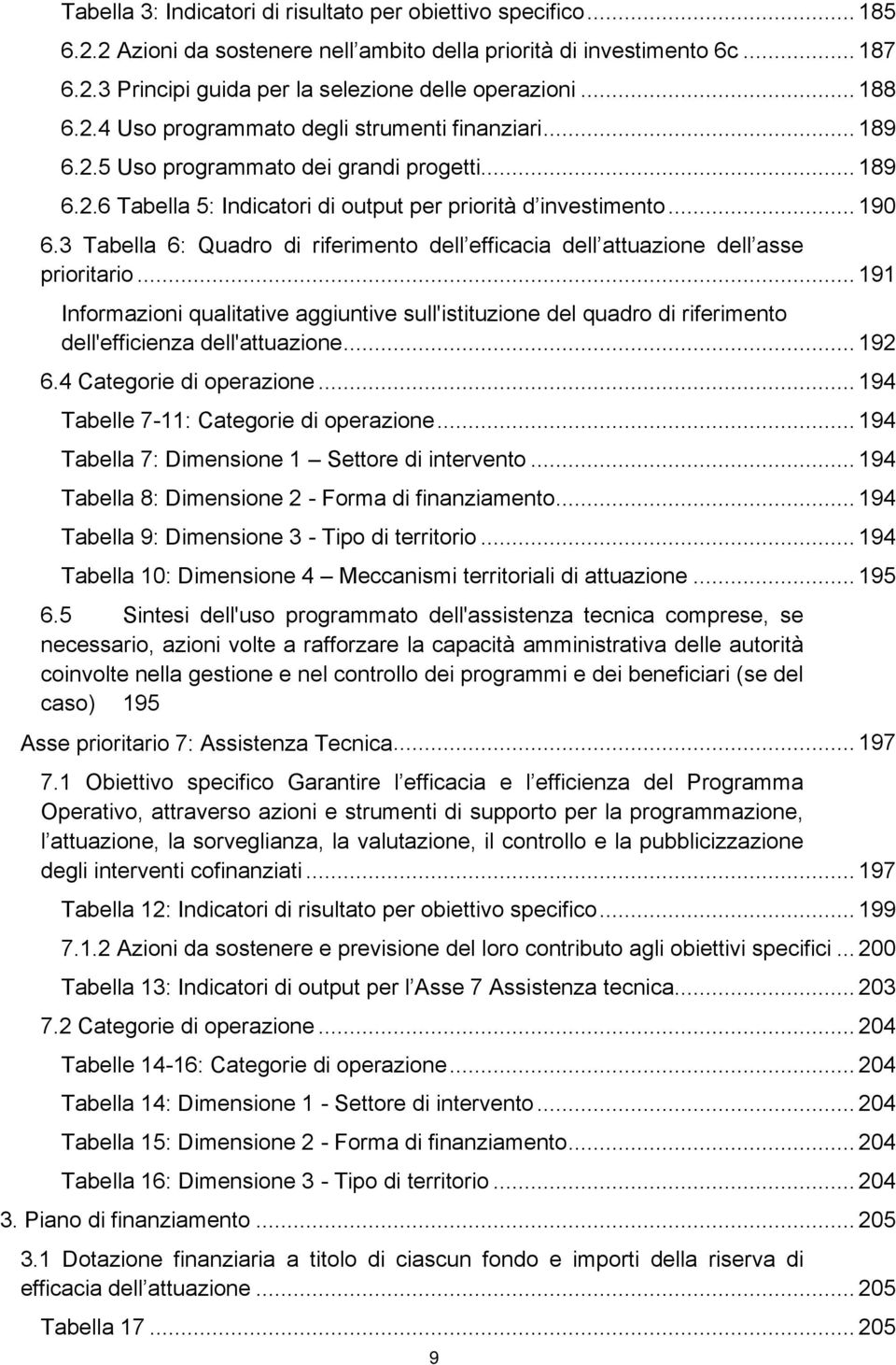 3 Tabella 6: Quadro di riferimento dell efficacia dell attuazione dell asse prioritario.