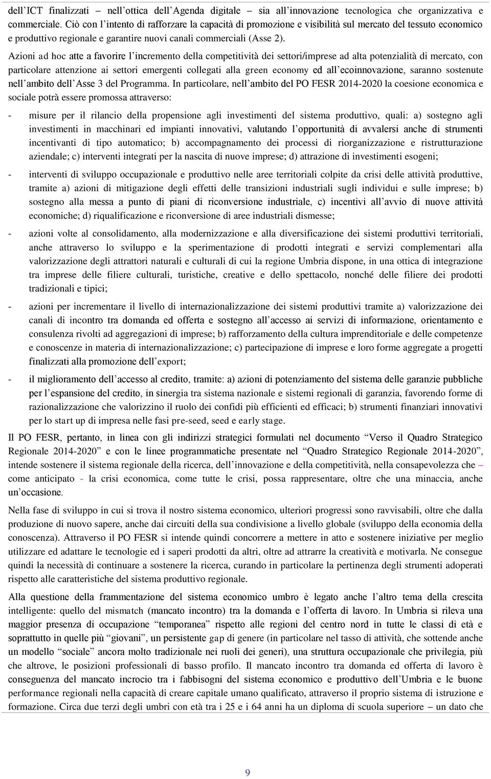 Azioni ad hoc atte a favorire l incremento della competitività dei settori/imprese ad alta potenzialità di mercato, con particolare attenzione ai settori emergenti collegati alla green economy ed all