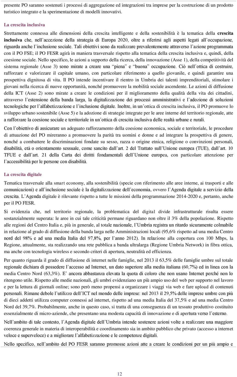 2020, oltre a riferirsi agli aspetti legati all occupazione, riguarda anche l inclusione sociale.