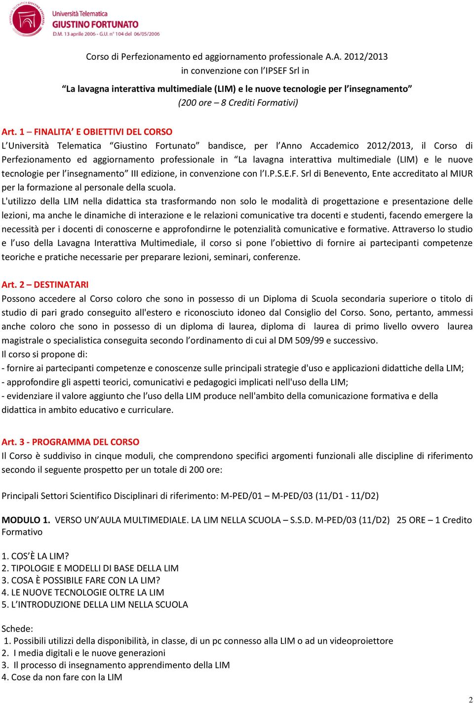 1 FINALITA E OBIETTIVI DEL CORSO L Università Telematica Giustino Fortunato bandisce, per l Anno Accademico 2012/2013, il Corso di Perfezionamento ed aggiornamento professionale in La lavagna