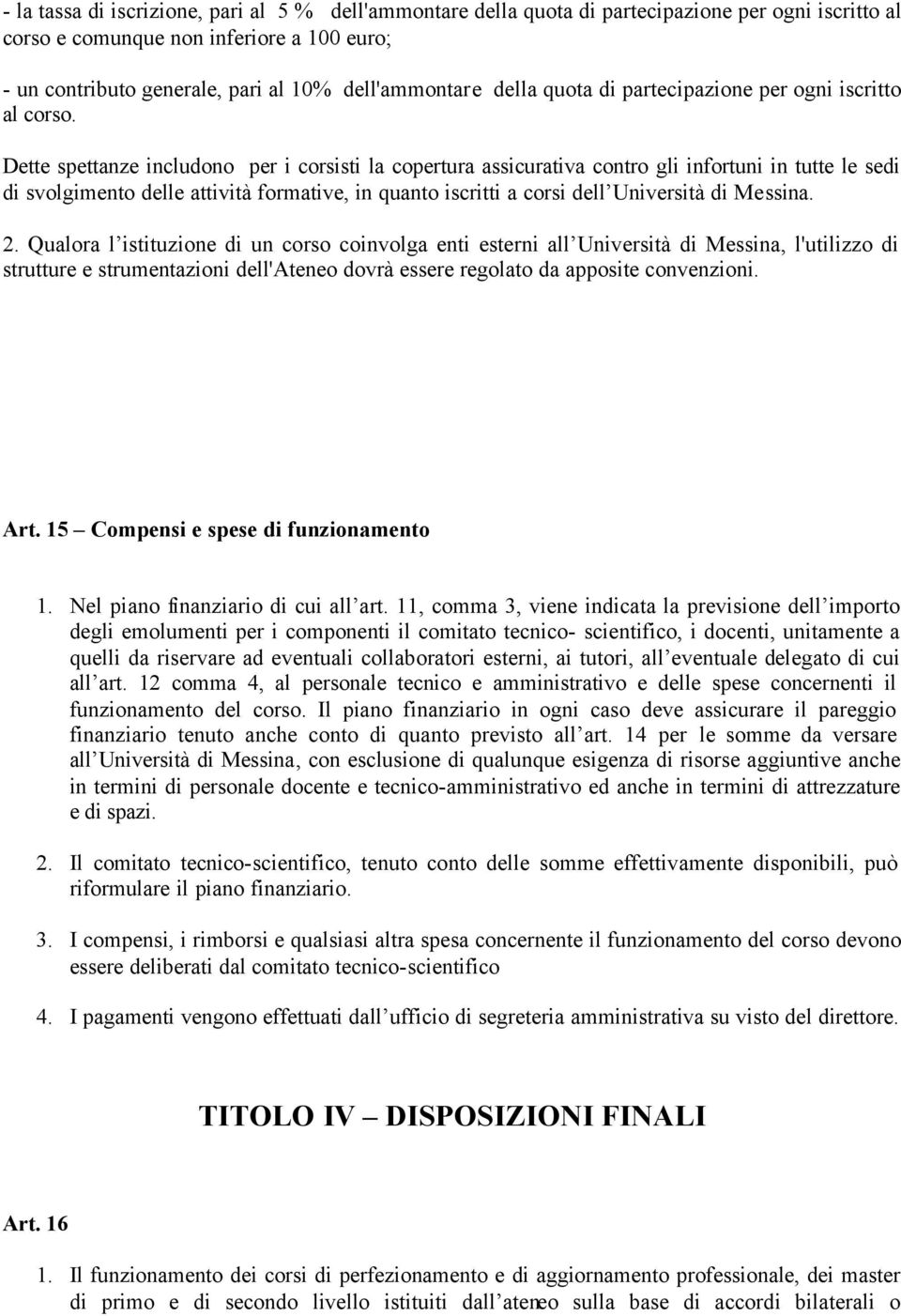 Dette spettanze includono per i corsisti la copertura assicurativa contro gli infortuni in tutte le sedi di svolgimento delle attività formative, in quanto iscritti a corsi dell Università di Messina.