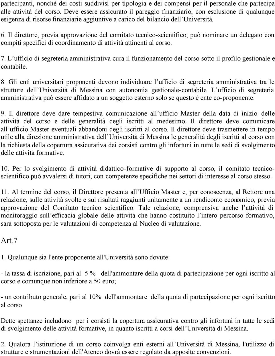 Il direttore, previa approvazione del comitato tecnico-scientifico, può nominare un delegato con compiti specifici di coordinamento di attività attinenti al corso. 7.