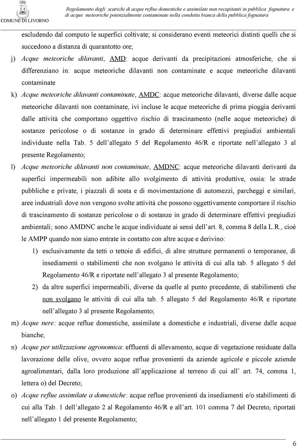 meteoriche dilavanti, diverse dalle acque meteoriche dilavanti non contaminate, ivi incluse le acque meteoriche di prima pioggia derivanti dalle attività che comportano oggettivo rischio di