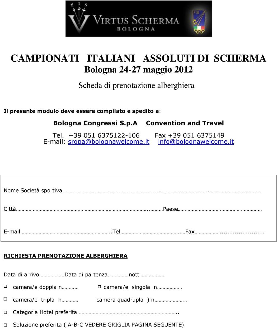 it info@bolognawelcome.it Nome Società sportiva... Città.. Paese E-mail..Tel. Fax.