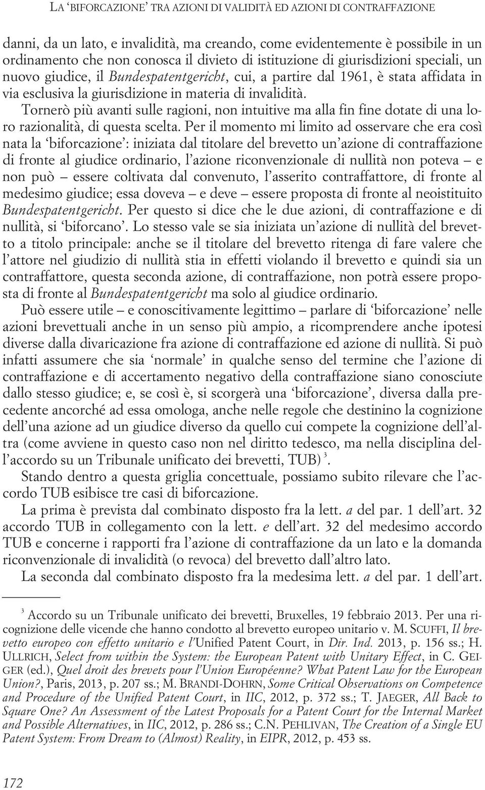 Tornerò più avanti sulle ragioni, non intuitive ma alla fin fine dotate di una loro razionalità, di questa scelta.