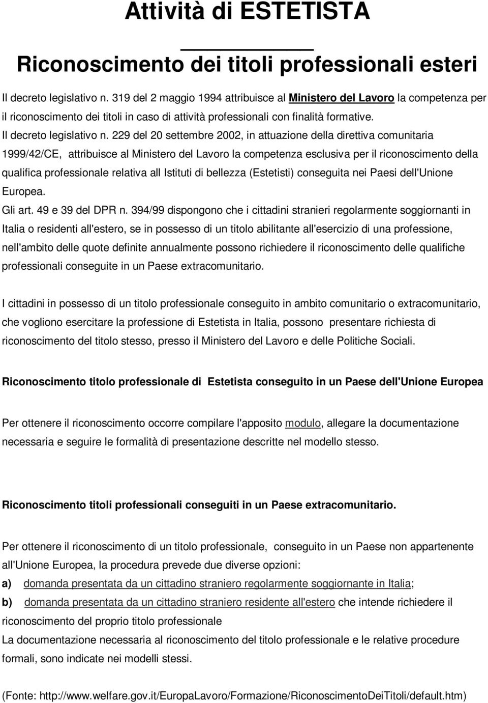 229 del 20 settembre 2002, in attuazione della direttiva comunitaria 1999/42/CE, attribuisce al Ministero del Lavoro la competenza esclusiva per il riconoscimento della qualifica professionale