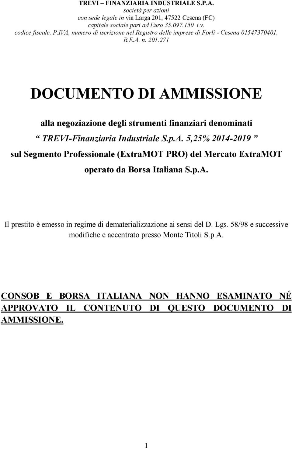 271 DOCUMENTO DI AMMISSIONE alla negoziazione degli strumenti finanziari denominati TREVI-Finanziaria Industriale S.p.A. 5,25% 2014-2019 sul Segmento Professionale (ExtraMOT PRO) del Mercato ExtraMOT operato da Borsa Italiana S.