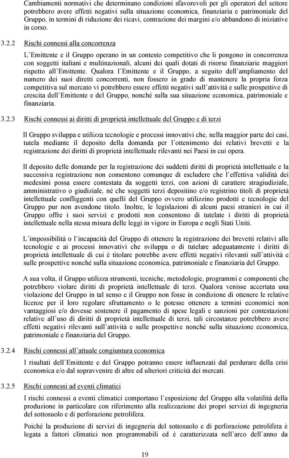 2 Rischi connessi alla concorrenza L Emittente e il Gruppo operano in un contesto competitivo che li pongono in concorrenza con soggetti italiani e multinazionali, alcuni dei quali dotati di risorse