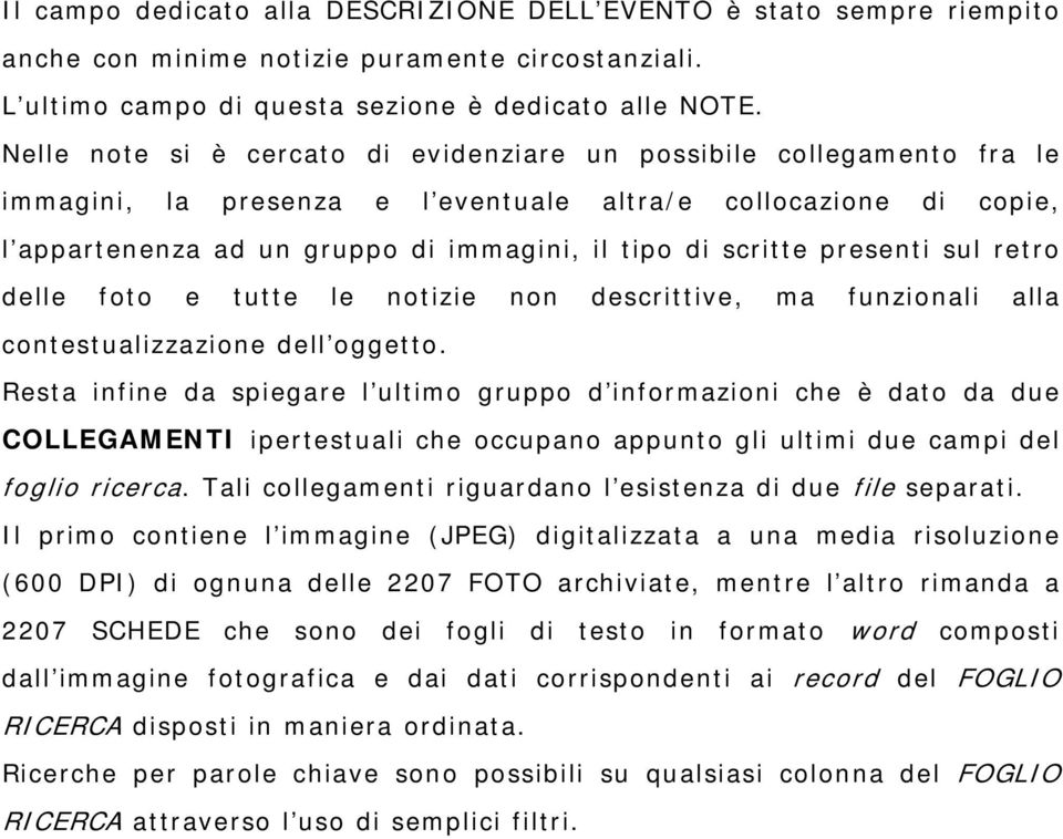 presenti sul retro delle foto e tutte le notizie non descrittive, ma funzionali alla contestualizzazione dell oggetto.