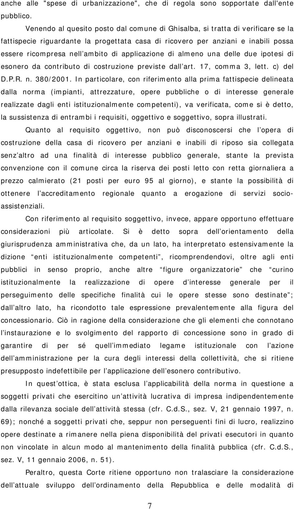 applicazione di almeno una delle due ipotesi di esonero da contributo di costruzione previste dall art. 17, comma 3, lett. c) del D.P.R. n. 380/2001.