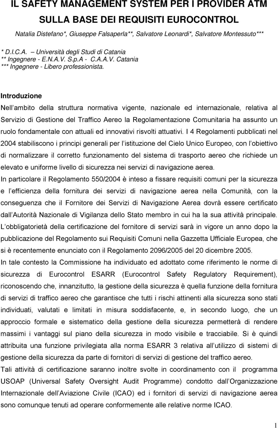 Introduzione Nell ambito della struttura normativa vigente, nazionale ed internazionale, relativa al Servizio di Gestione del Traffico Aereo la Regolamentazione Comunitaria ha assunto un ruolo