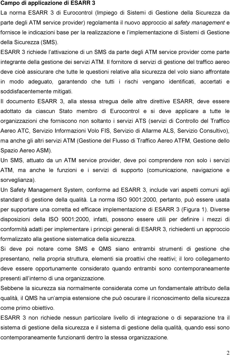 ESARR 3 richiede l attivazione di un SMS da parte degli ATM service provider come parte integrante della gestione dei servizi ATM.