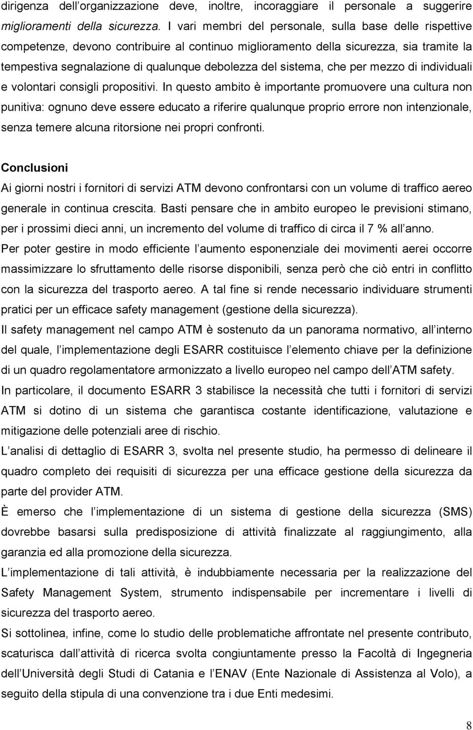 sistema, che per mezzo di individuali e volontari consigli propositivi.