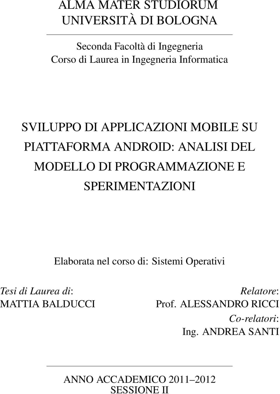 PROGRAMMAZIONE E SPERIMENTAZIONI Elaborata nel corso di: Sistemi Operativi Tesi di Laurea di: MATTIA