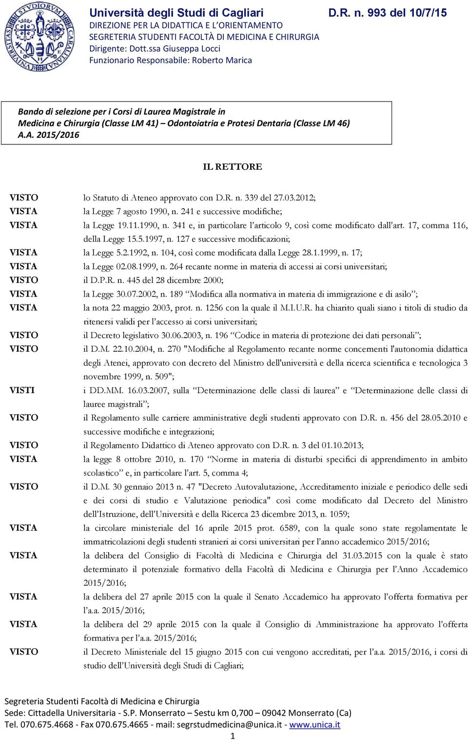 17, comma 116, della Legge 15.5.1997, n. 127 e successive modificazioni; la Legge 5.2.1992, n. 104, così come modificata dalla Legge 28.1.1999, n.