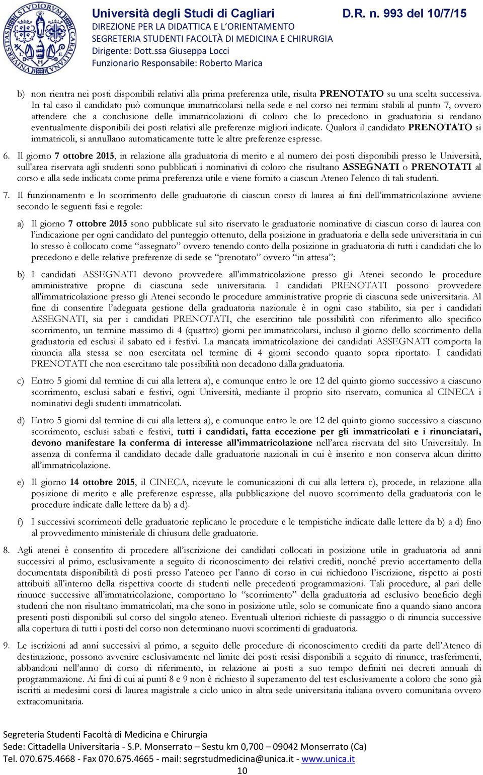 graduatoria si rendano eventualmente disponibili dei posti relativi alle preferenze migliori indicate.