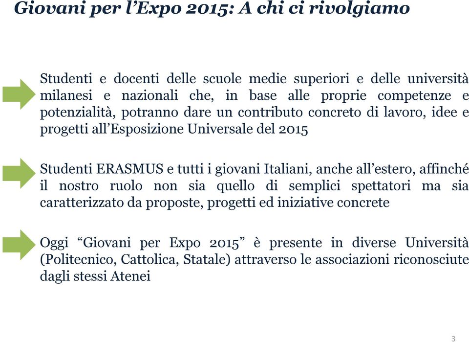 giovani Italiani, anche all estero, affinché il nostro ruolo non sia quello di semplici spettatori ma sia caratterizzato da proposte, progetti ed iniziative