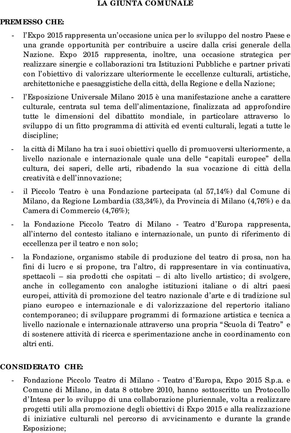 eccellenze culturali, artistiche, architettoniche e paesaggistiche della città, della Regione e della Nazione; - l Esposizione Universale Milano 2015 è una manifestazione anche a carattere culturale,