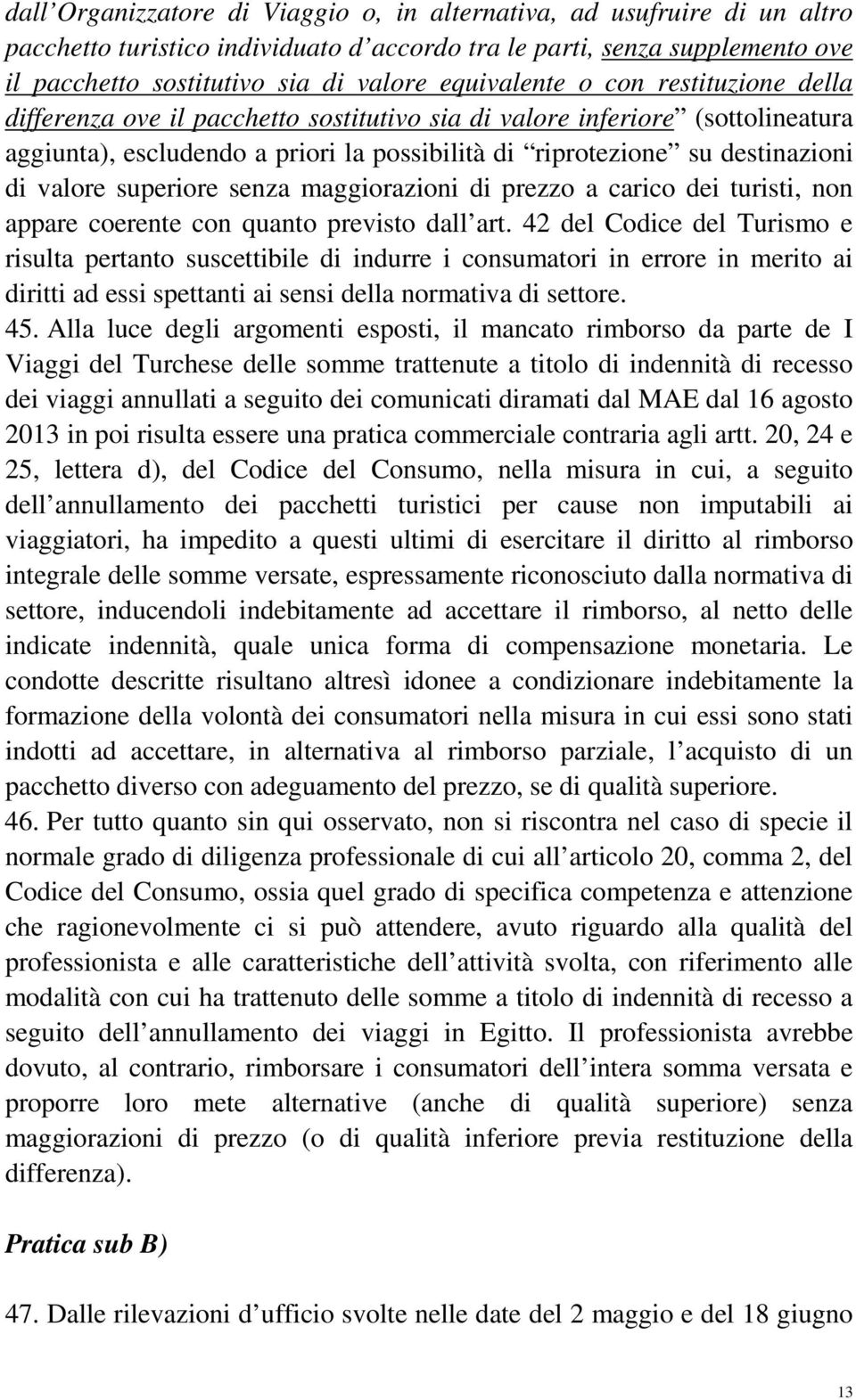 valore superiore senza maggiorazioni di prezzo a carico dei turisti, non appare coerente con quanto previsto dall art.