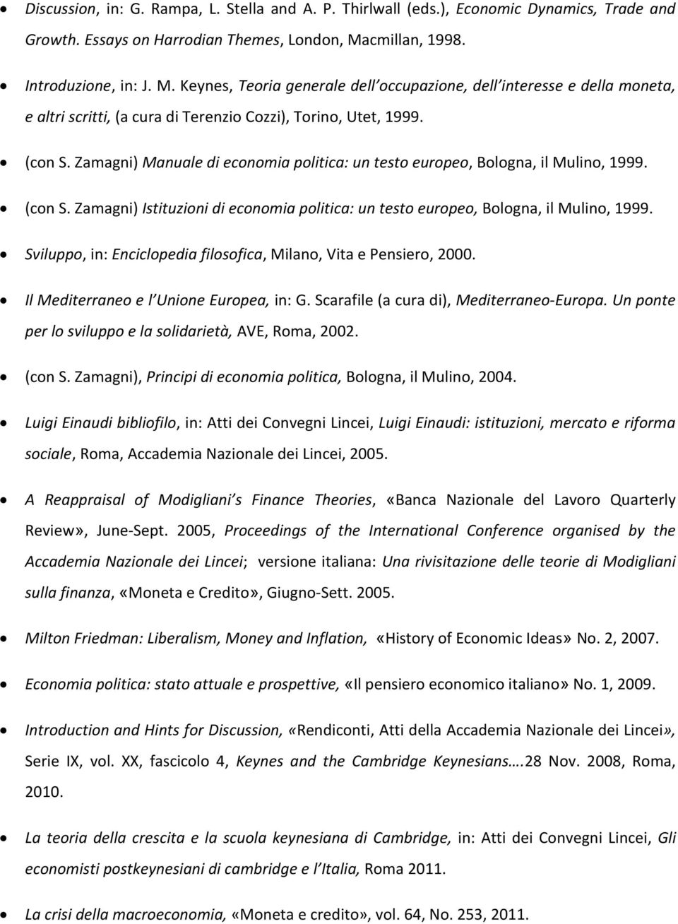 Zamagni) Manuale di economia politica: un testo europeo, Bologna, il Mulino, 1999. (con S. Zamagni) Istituzioni di economia politica: un testo europeo, Bologna, il Mulino, 1999.