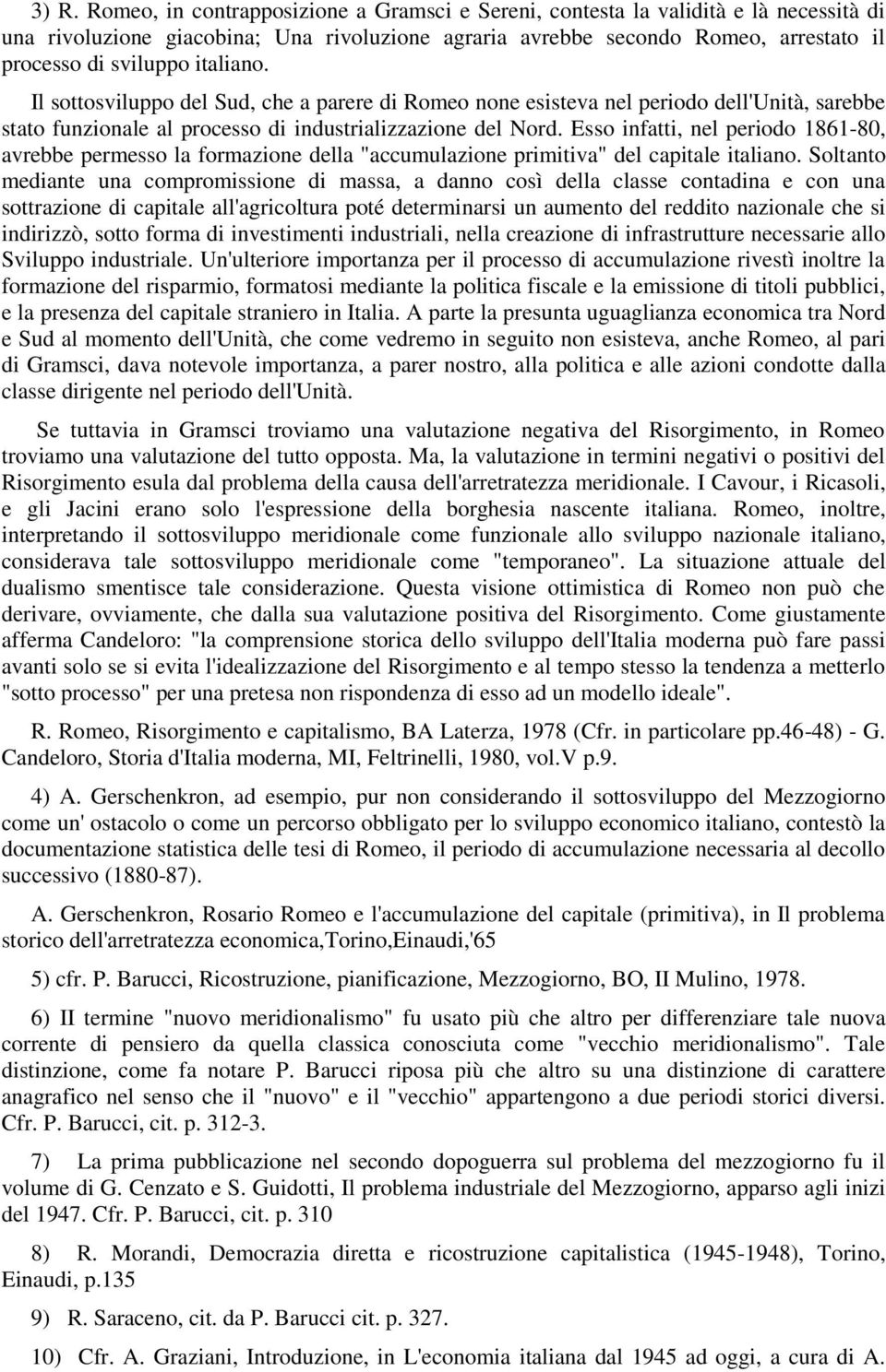 Esso infatti, nel periodo 1861-80, avrebbe permesso la formazione della "accumulazione primitiva" del capitale italiano.