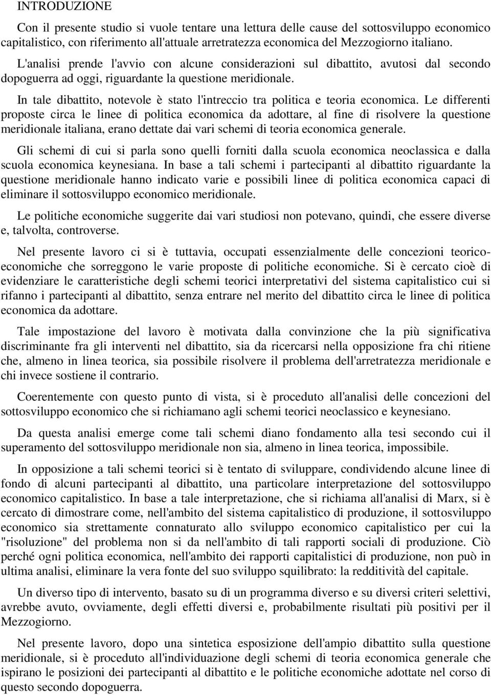 In tale dibattito, notevole è stato l'intreccio tra politica e teoria economica.