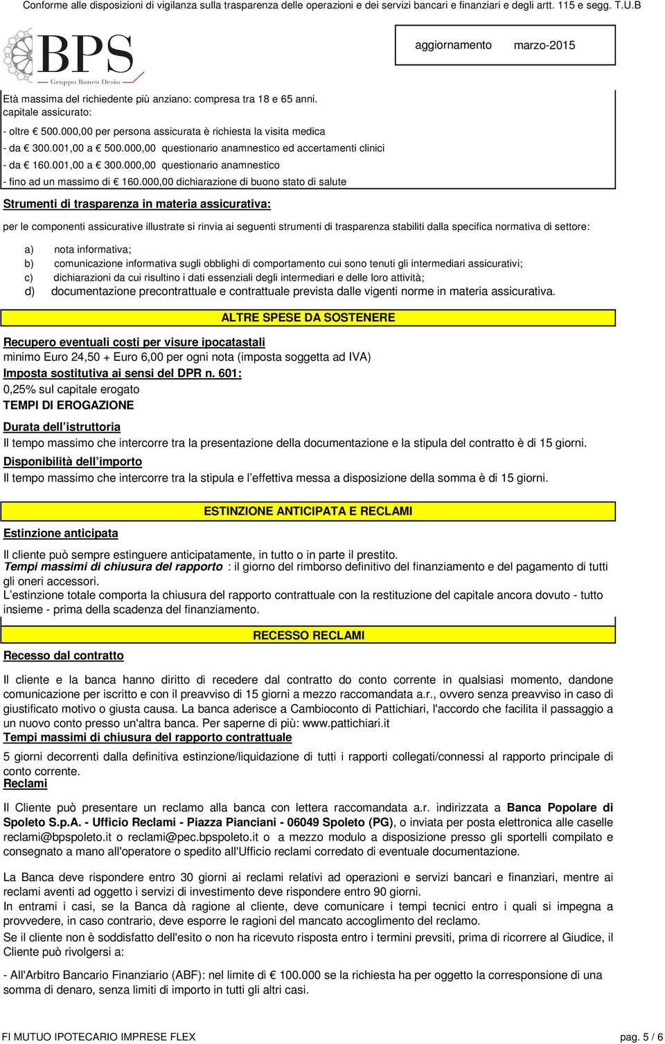 000,00 dichiarazione di buono stato di salute Strumenti di trasparenza in materia assicurativa: per le componenti assicurative illustrate si rinvia ai seguenti strumenti di trasparenza stabiliti