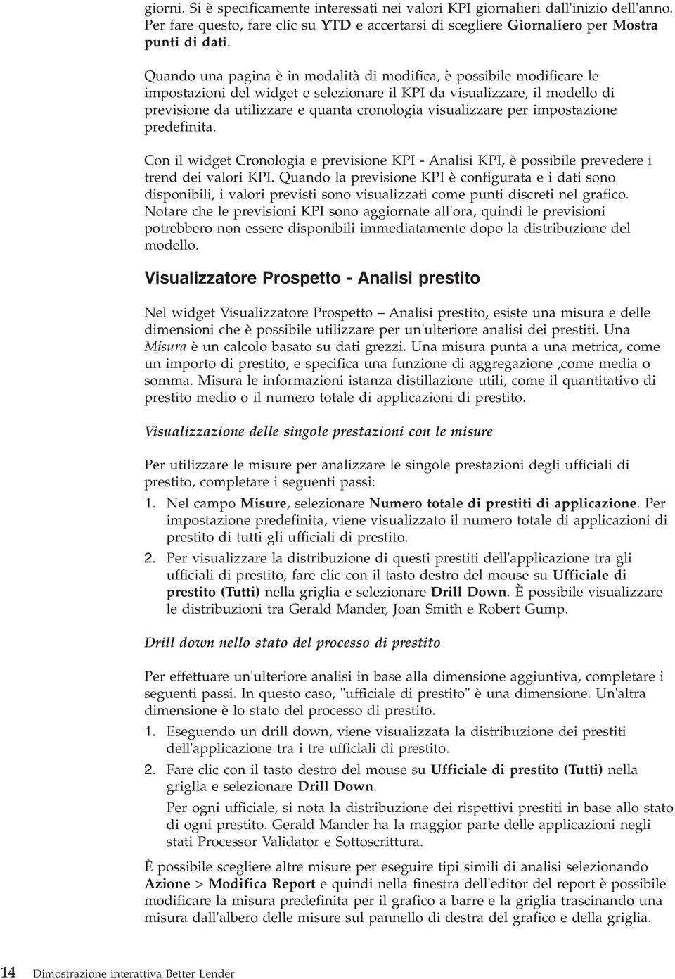 visualizzare per impostazione predefinita. Con il widget Cronologia e previsione KPI - Analisi KPI, è possibile prevedere i trend dei valori KPI.