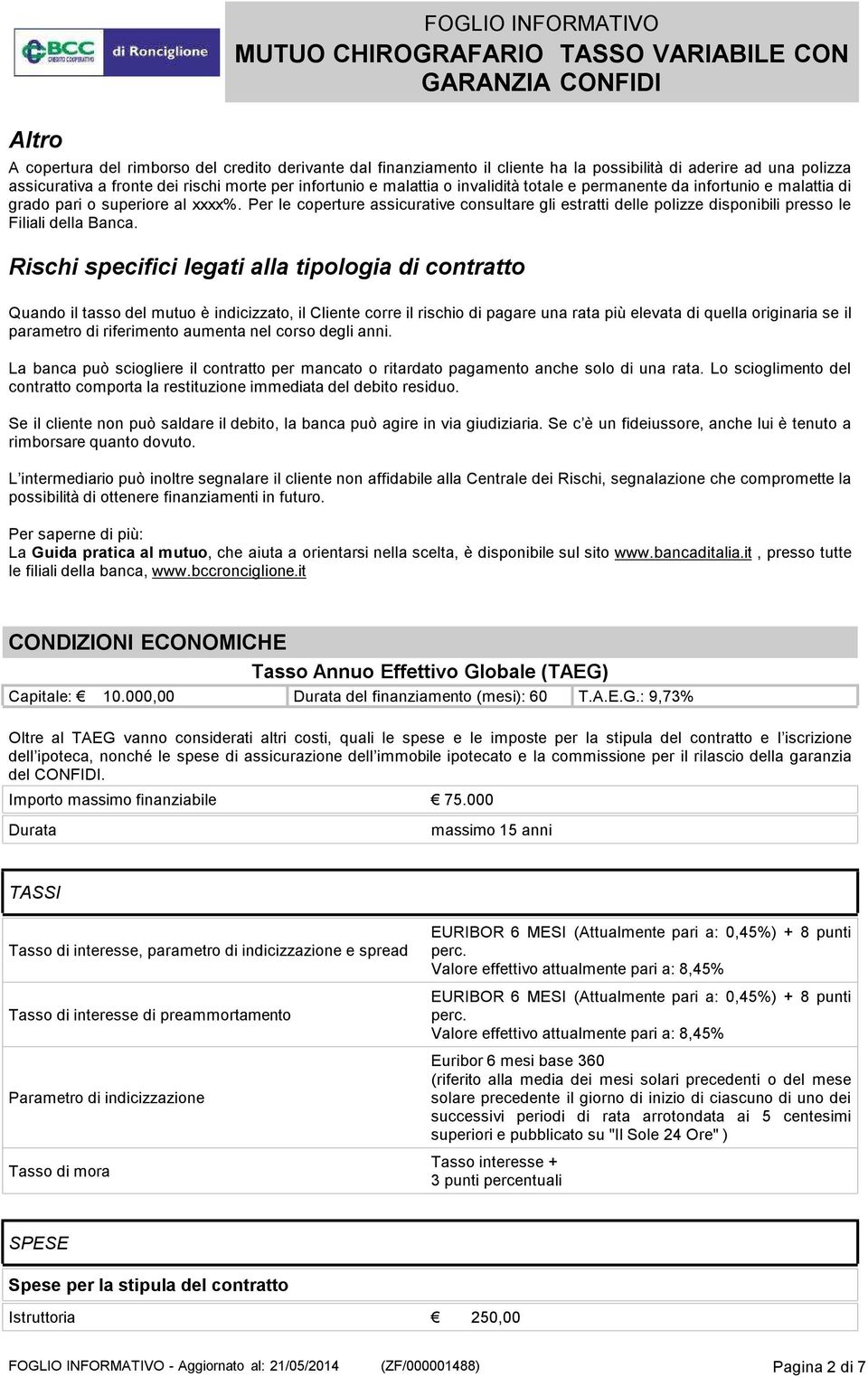 Per le coperture assicurative consultare gli estratti delle polizze disponibili presso le Filiali della Banca.