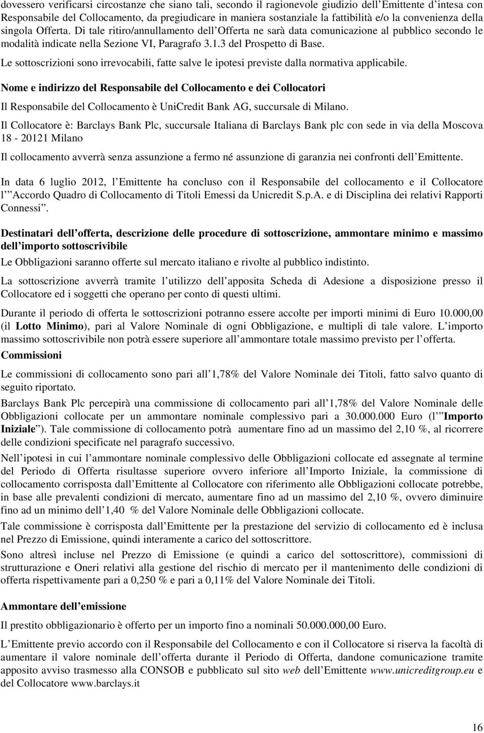 3 del Prospetto di Base. Le sottoscrizioni sono irrevocabili, fatte salve le ipotesi previste dalla normativa applicabile.