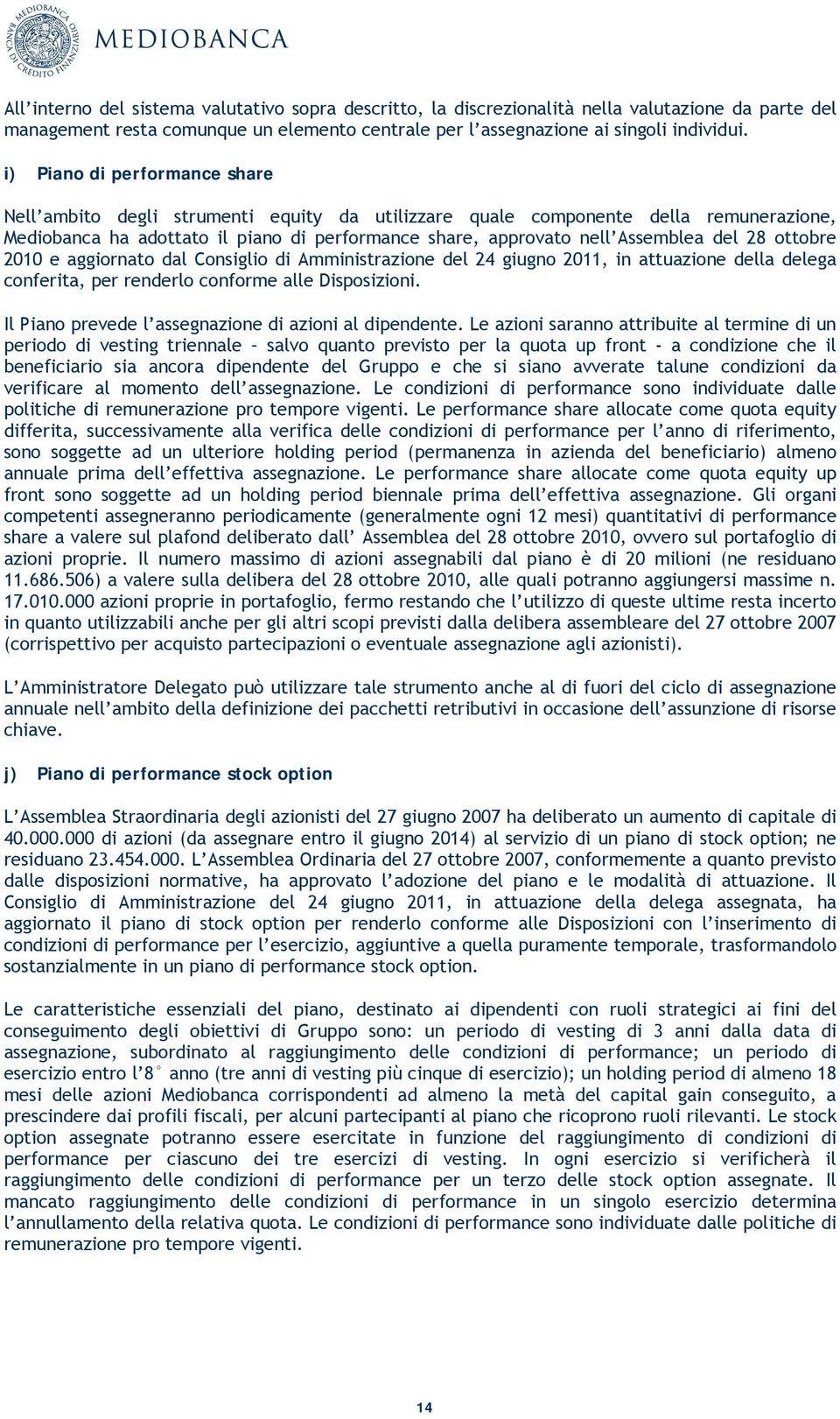 28 ottobre 2010 e aggiornato dal Consiglio di del 24 giugno 2011, in attuazione della delega conferita, per renderlo conforme alle Disposizioni.