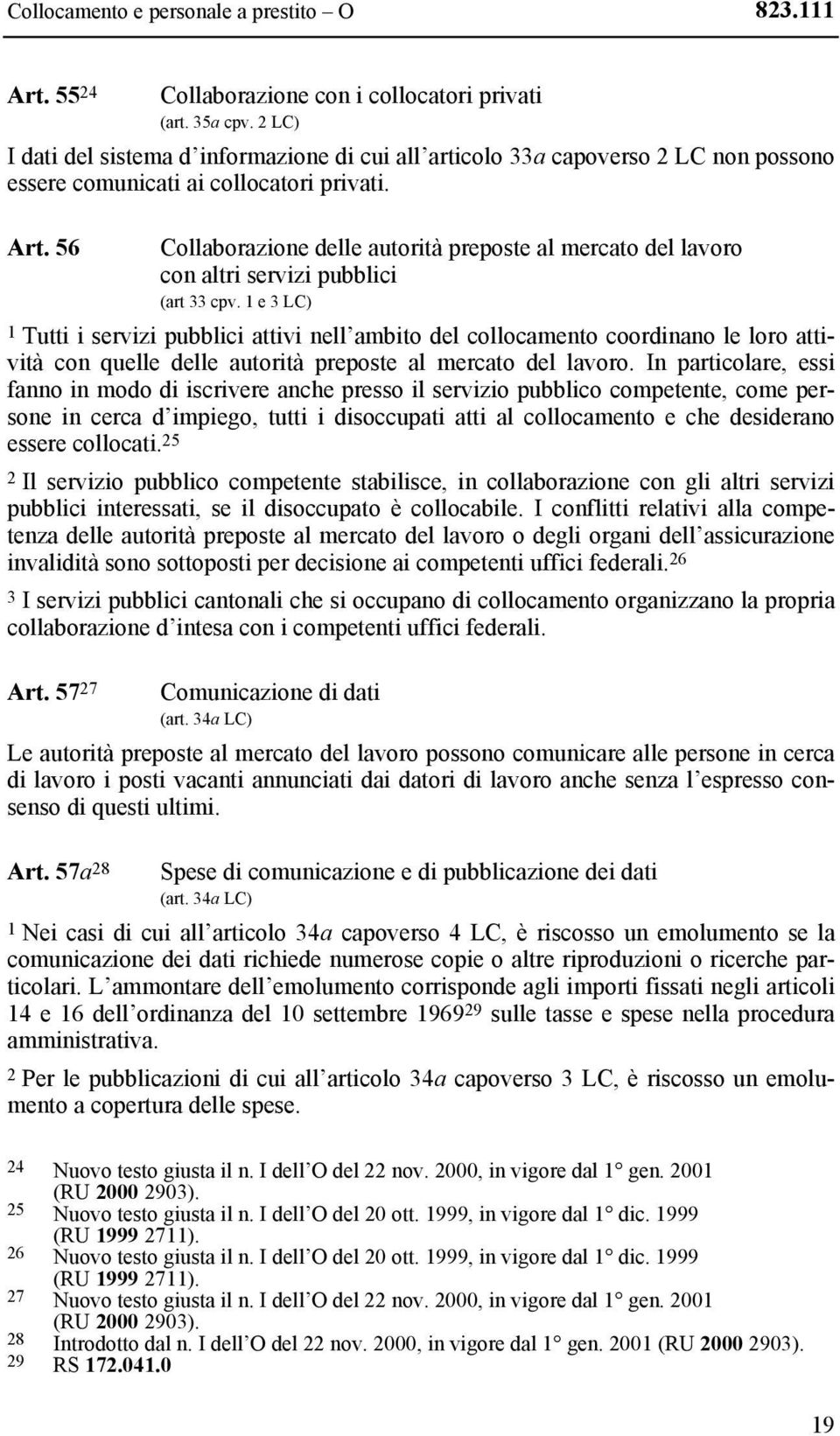 56 Collaborazione delle autorità preposte al mercato del lavoro con altri servizi pubblici (art 33 cpv.