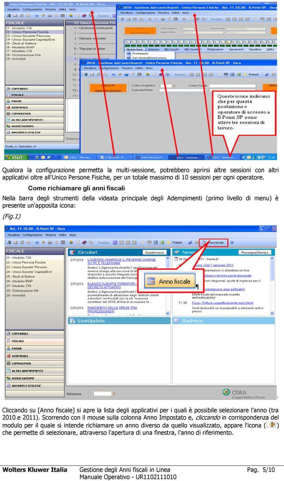 1) Cliccando su [Anno fiscale] si apre la lista degli applicativi per i quali è possibile selezionare l anno (tra 2010 e 2011).