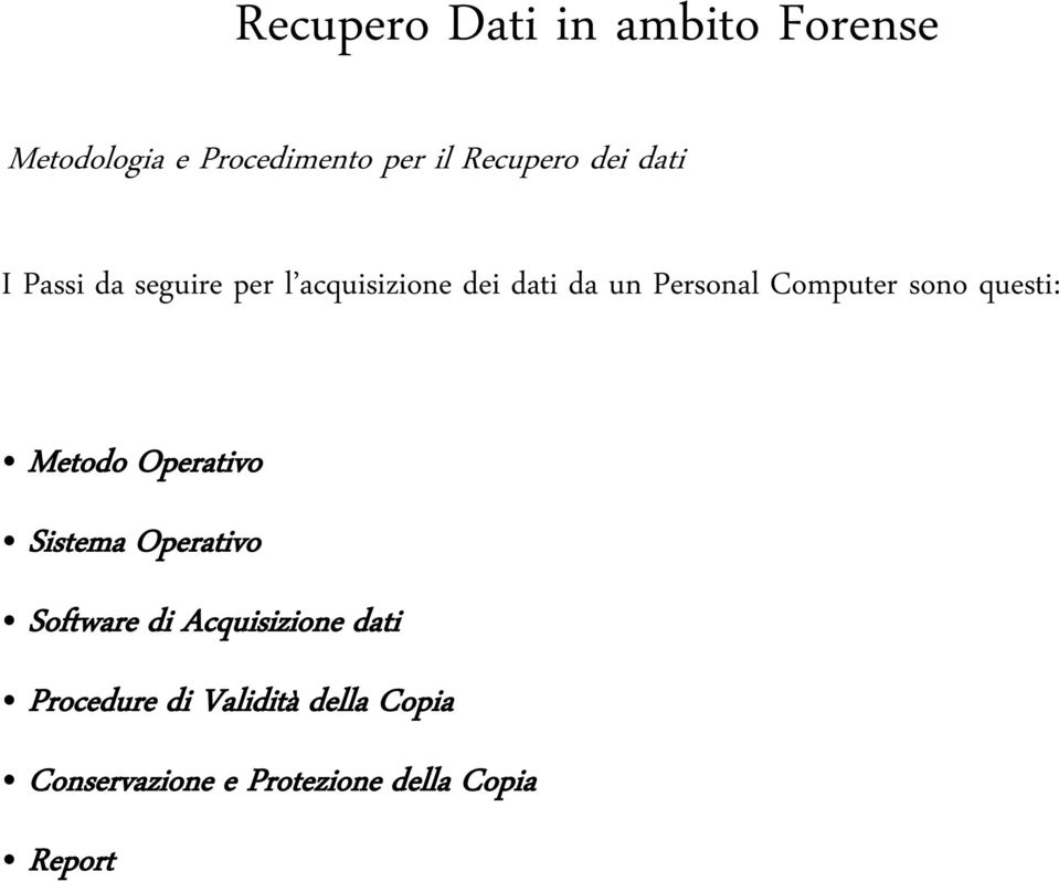 Computer sono questi: Metodo Operativo Sistema Operativo Software di