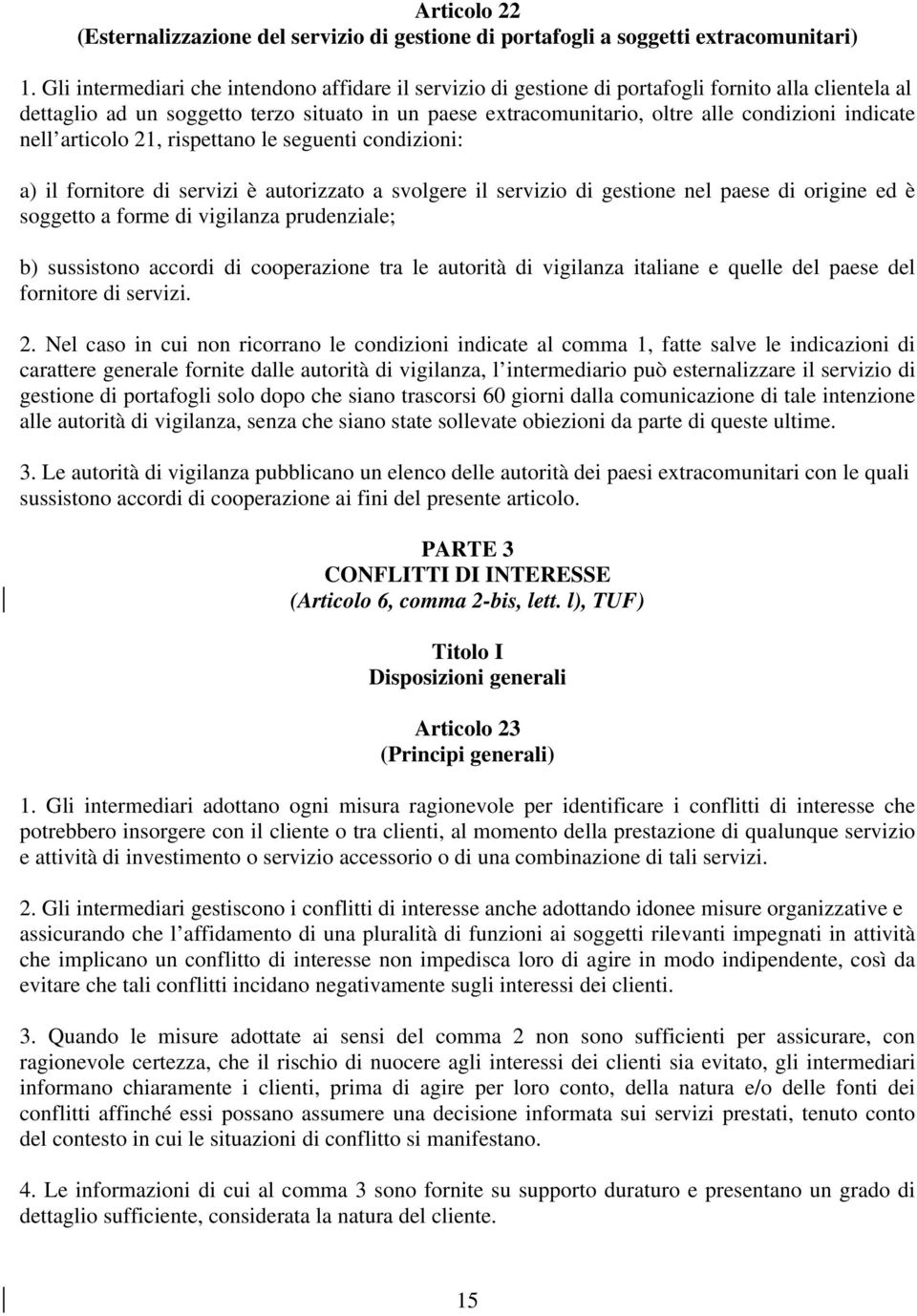 indicate nell articolo 21, rispettano le seguenti condizioni: a) il fornitore di servizi è autorizzato a svolgere il servizio di gestione nel paese di origine ed è soggetto a forme di vigilanza