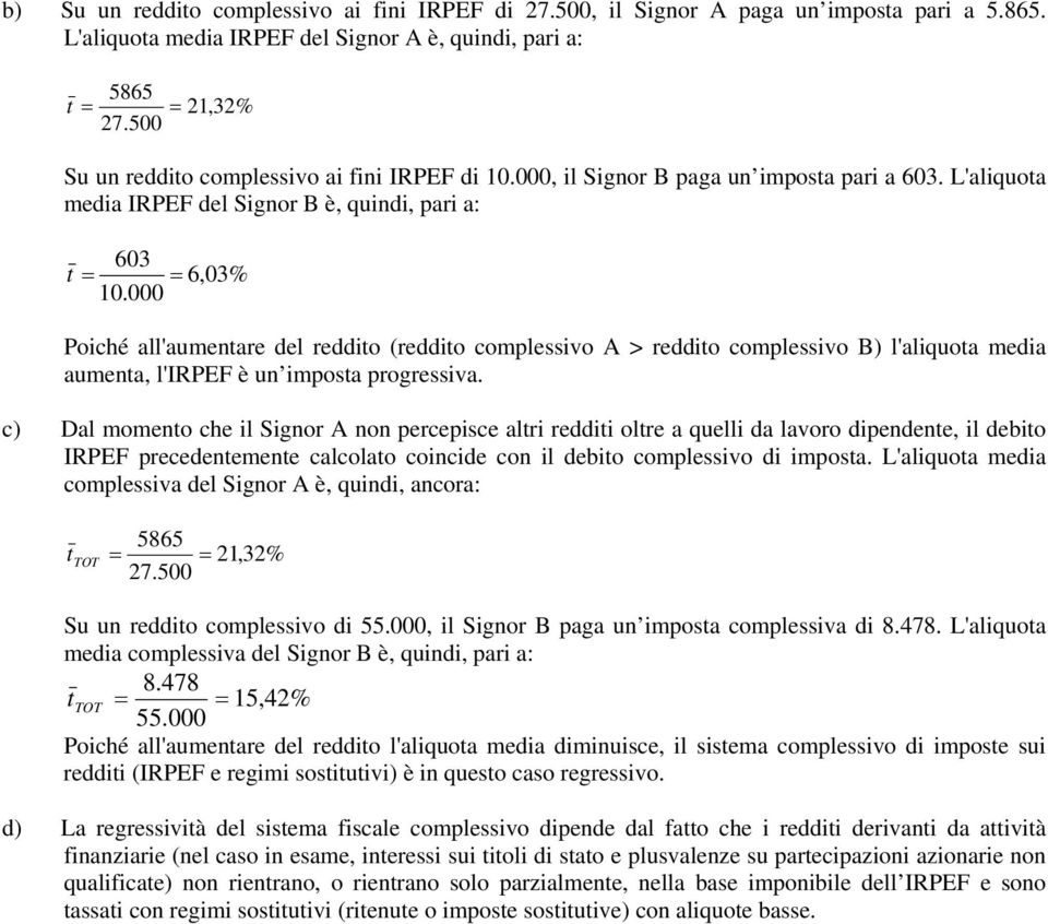 000 Poiché all'aumenare del reddio (reddio complessivo A > reddio complessivo B) l'aliquoa media aumena, l'irpef è un imposa progressiva.