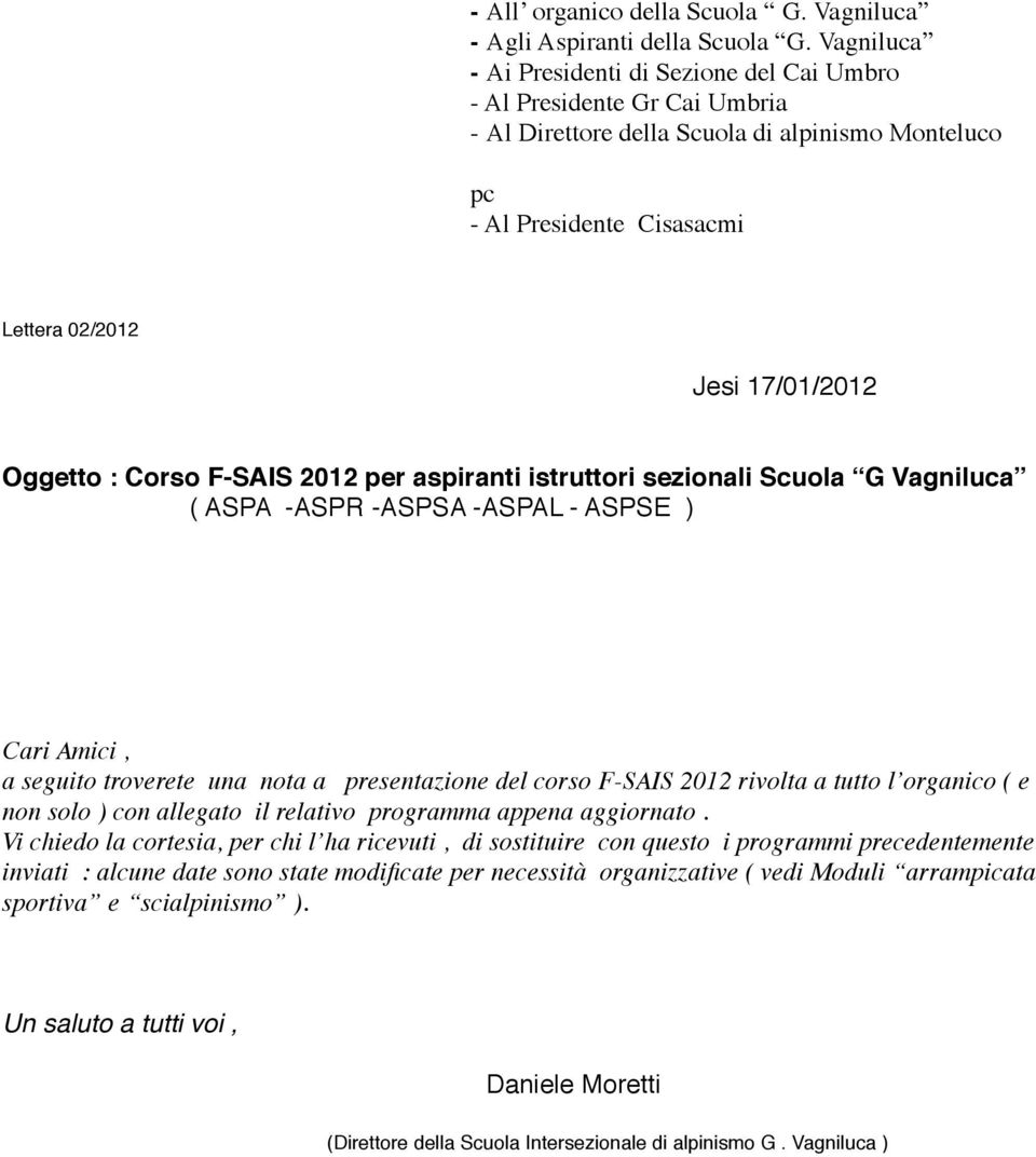 !!!!!!!! Jesi 17/01/2012 Oggetto : Corso F-SAIS 2012 per aspiranti istruttori sezionali Scuola G Vagniluca ( ASPA -ASPR -ASPSA -ASPAL - ASPSE ) Cari Amici, a seguito troverete una nota a