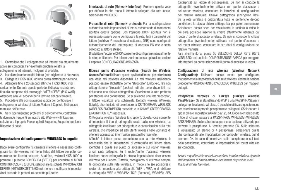 Attendere fi no a 20 secondi affi nché il KiSS 1600 inizi il caricamento. Durante questo periodo, il display resterà nero fi no alla comparsa del messaggio ATTENDERE (PLS WA).