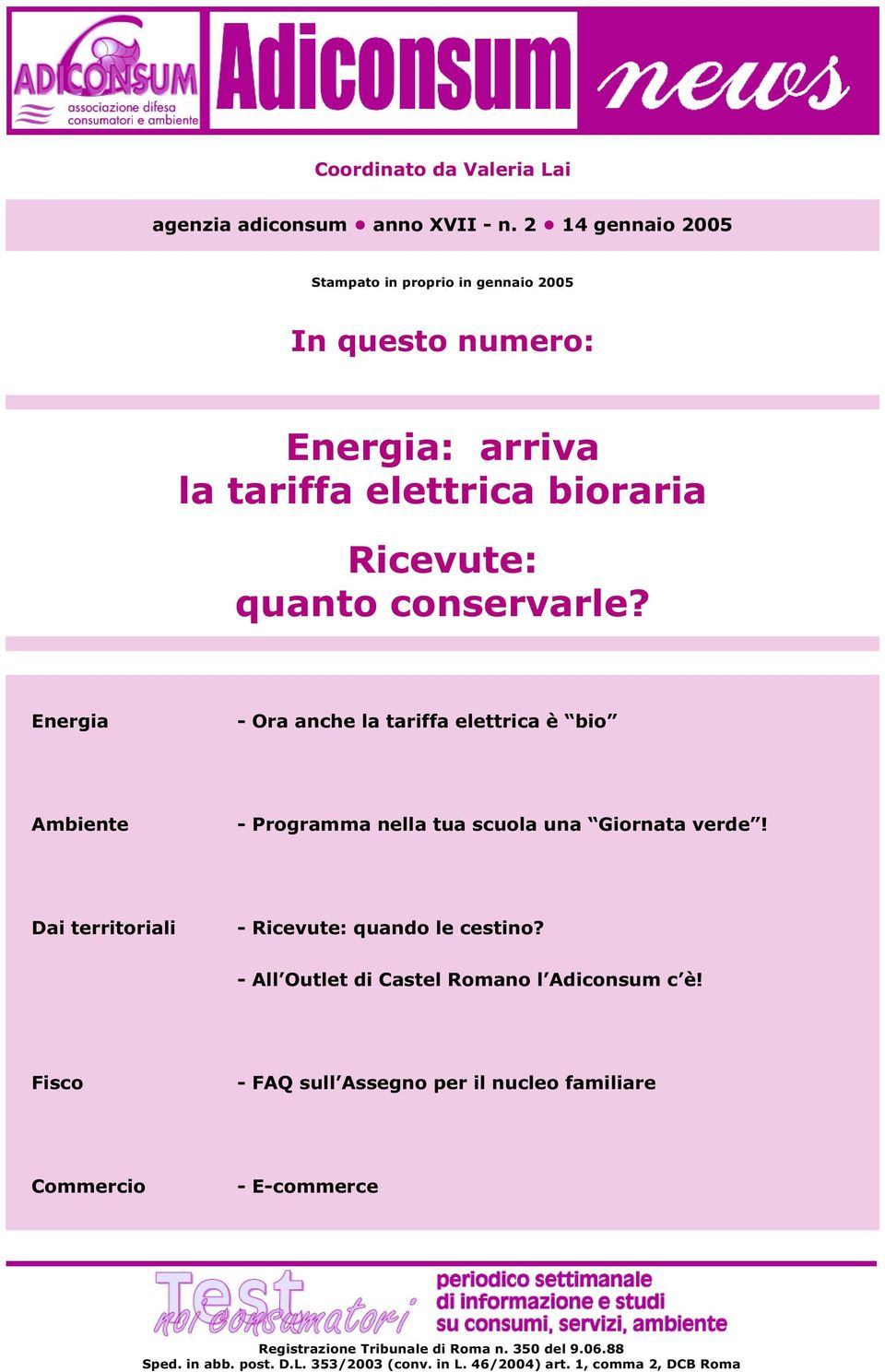 Energia - Ora anche la tariffa elettrica è bio Ambiente - Programma nella tua scuola una Giornata verde! Dai territoriali - Ricevute: quando le cestino?